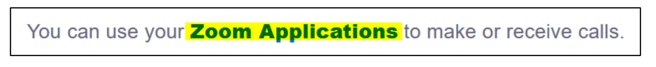 You can user your Zoom Applications to make or receive calls